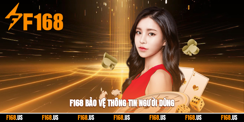 F168 bảo vệ thông tin toàn bộ hội viên